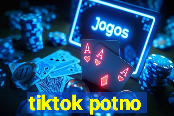 tiktok potno